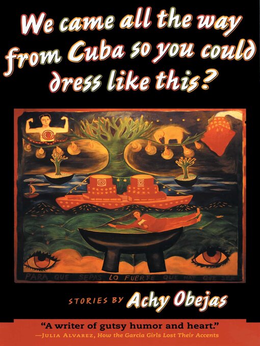 Title details for We Came All the Way from Cuba So You Could Dress Like This? by Achy Obejas - Available